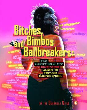 Bitches, Bimbos and Ballbreakers: The Guerrilla Girls’ Illustrated Guide to Female Stereotypes