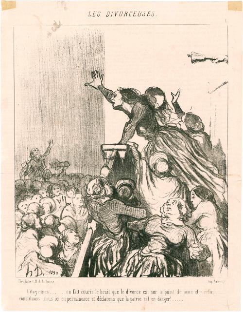 Citoyennes…… on fait courir le bruit que le divorce est sur le point de nous être refusé….. constituons nous ici en permanence et déclarons que la patrie est en danger!…… 
[Ladies… there is a rumor that we will soon be refused the law allowing divorce… Let us unite  and declare a state of emergency for the nation!]
from the series Les Divorceuses [Ladies for the Right of Divorce], number 1, published in Le Charivari