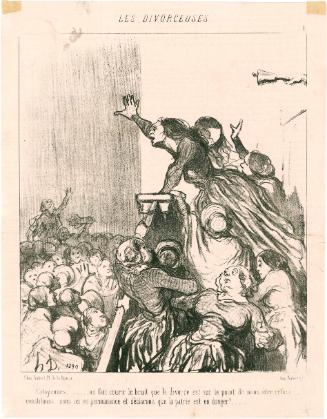 Citoyennes…… on fait courir le bruit que le divorce est sur le point de nous être refusé….. constituons nous ici en permanence et déclarons que la patrie est en danger!…… 
[Ladies… there is a rumor that we will soon be refused the law allowing divorce… Let us unite  and declare a state of emergency for the nation!]
from the series Les Divorceuses [Ladies for the Right of Divorce], number 1, published in Le Charivari
